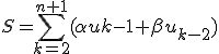 3$\displaystyle S=\sum_{k=2}^{n+1}(\alpha u{k-1}+\beta u_{k-2})